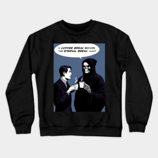 Grim Reaper coffee break before eternal break Crewneck Sweatshirt